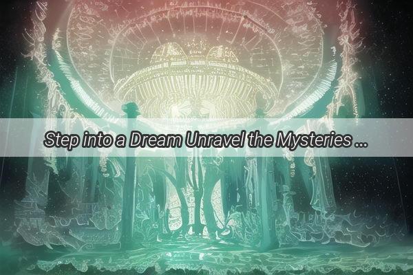 Step into a Dream Unravel the Mysteries of the Virtual Reality Dreamworld